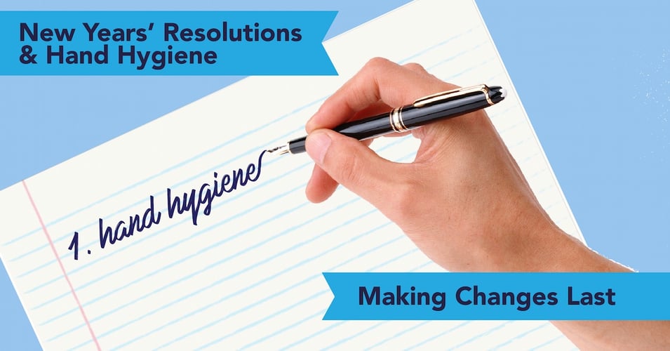 New Years' Resolutions and Hand Hygiene: How To Make Changes Last