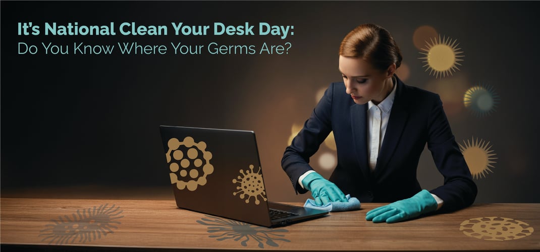 It's National Clean Your Desk Day: Do You Know Where Your Germs Are?