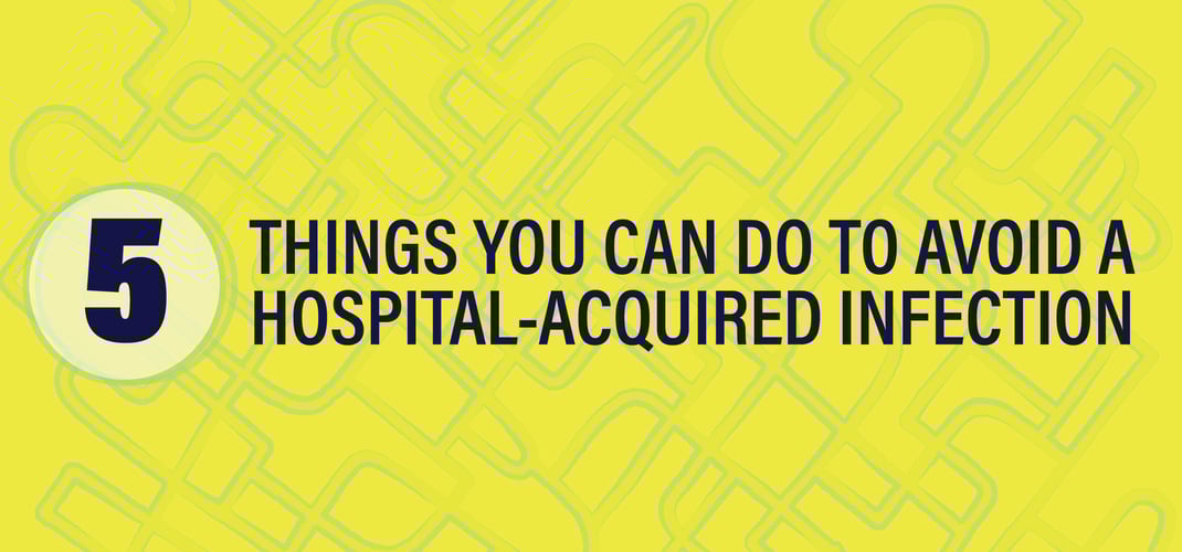 5 Things You Can Do To Avoid A Hospital-Acquired Infection