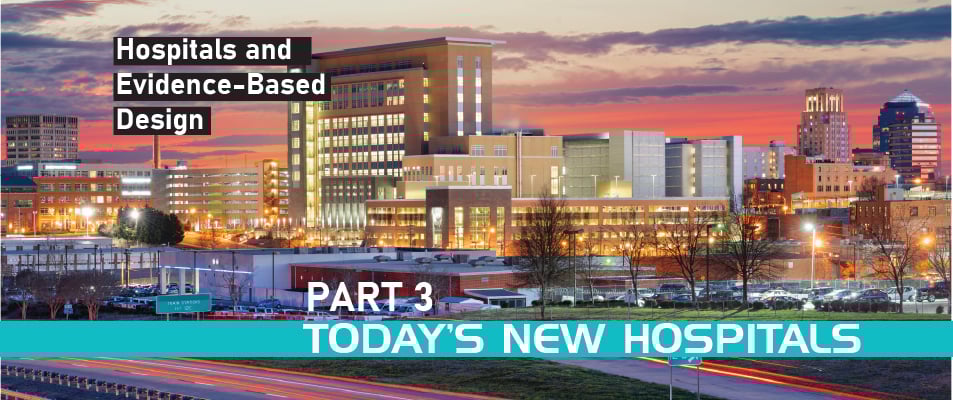 Hospitals and Evidence-Based Design Part 3: Today's New Hospitals