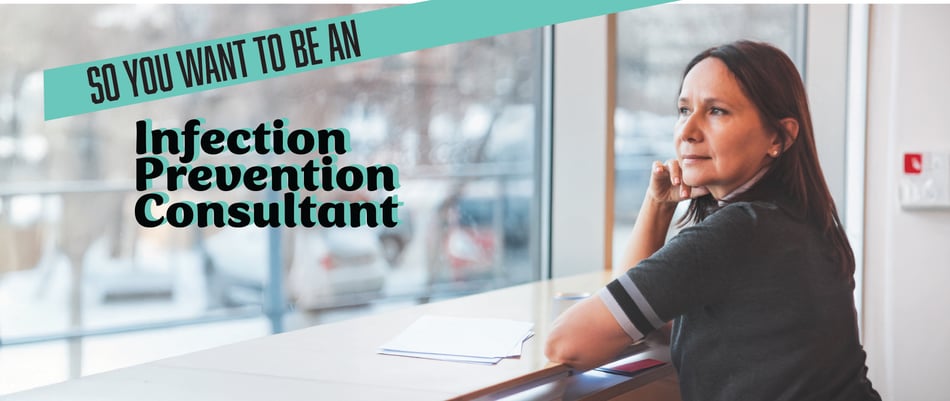 So You Want To Become An Infection Prevention Consultant