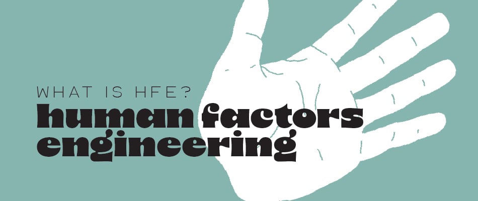 What is HFE: Human Factors Engineering?