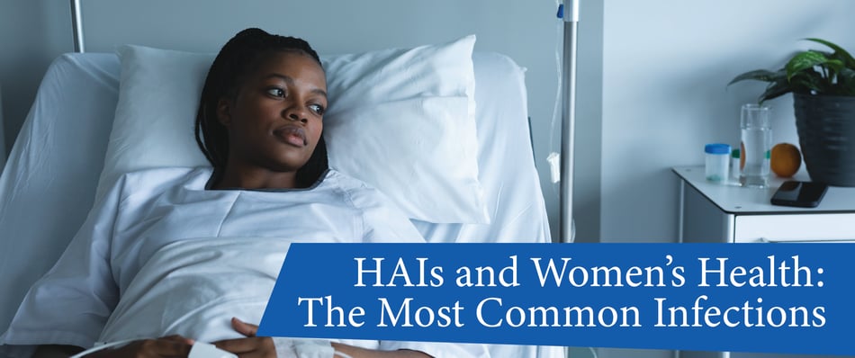 HAIs and Women's Health: The Most Common Infections