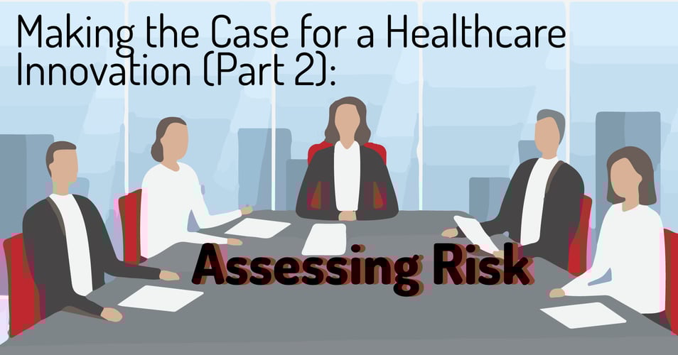 Making the Case for a Healthcare Innovation (Part 2): Assessing Risk
