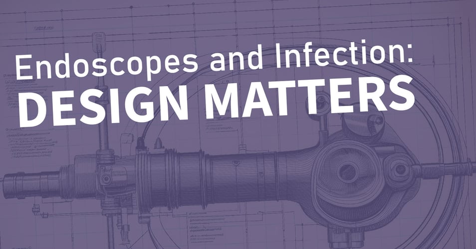 Endoscopes and Infection: Design Matters