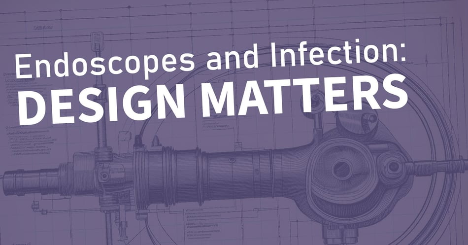 Endoscopes and Infection: Design Matters