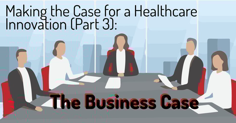 Making the Case for Healthcare Innovation, Part 3: The Business Case