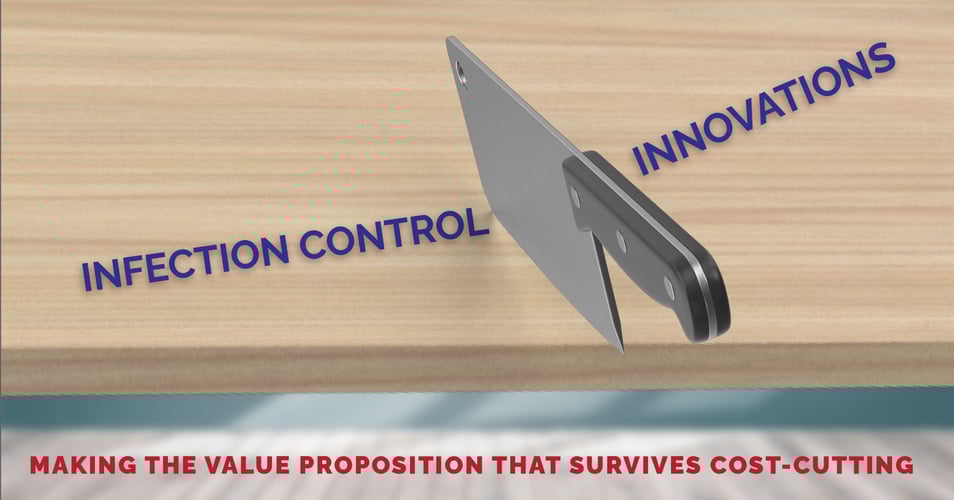 Infection Control Innovations: Making the Value Proposition that Survives Cost-Cutting