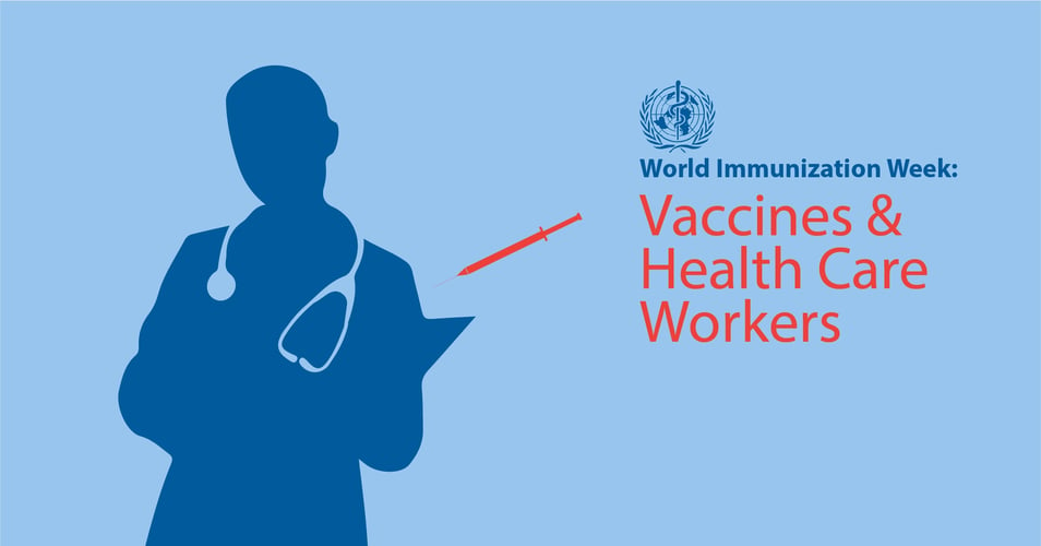 World Immunization Week: Health Care Workers and Vaccines