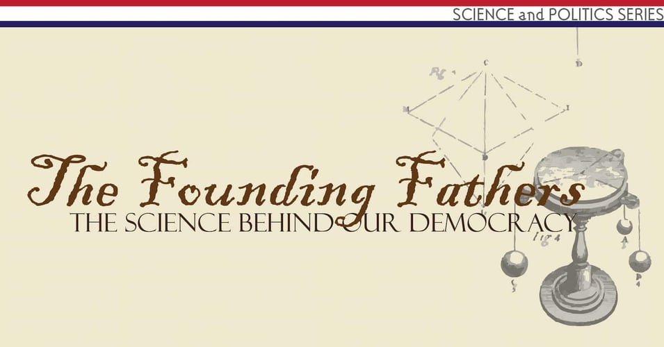 Science and Politics, Part 1: Our Founding Fathers