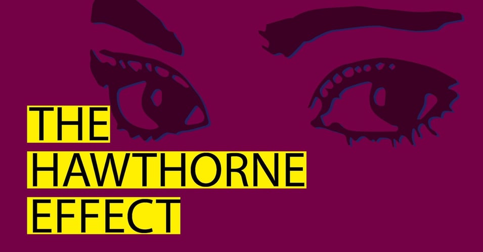 The Hawthorne Effect: What happens when no one's watching?