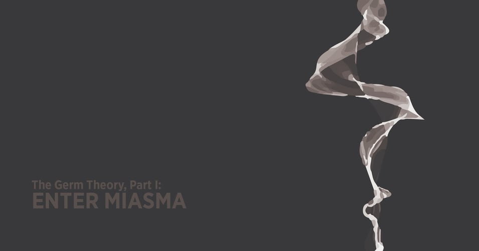 The Origins of Germ Theory, Part 1: Enter Miasma