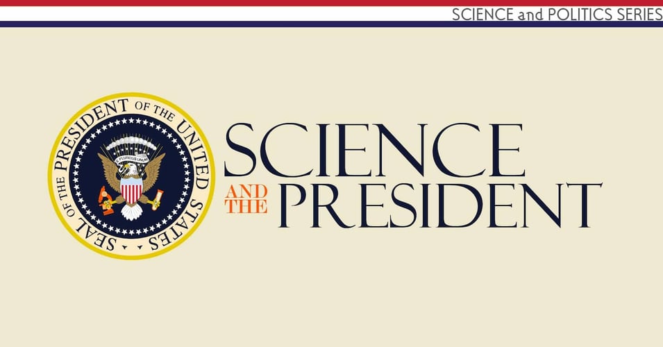 Science and Politics, Part 2: The President's Role